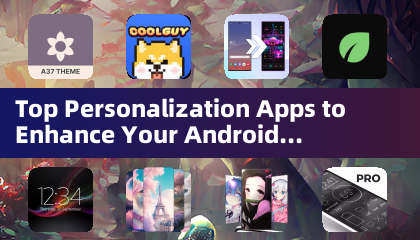 Melhores Aplicativos de Personalização para Melhorar Sua Experiência no Android