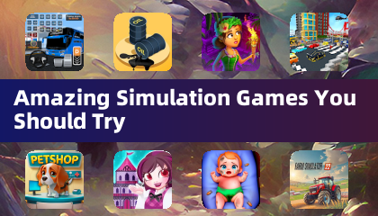 Amazing Simulation Games You Should Try