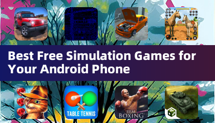 Best Free Simulation Games for Your Android Phone